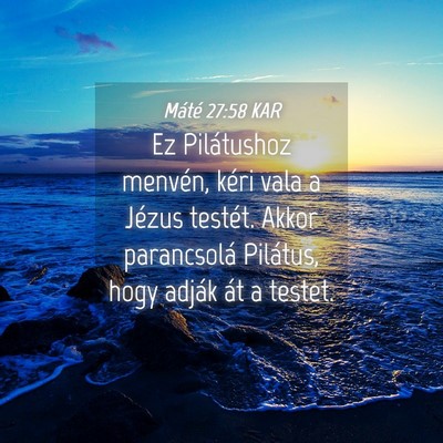 Picture 04 - Máté 27:58 KAR - Ez Pilátushoz menvén, kéri vala a Jézus - Bible Verse Picture