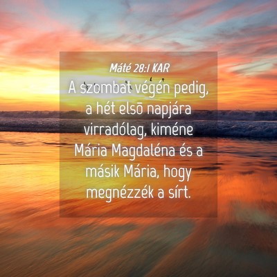 Picture 04 - Máté 28:1 KAR - A szombat végén pedig, a hét elsõ napjára - Bible Verse Picture