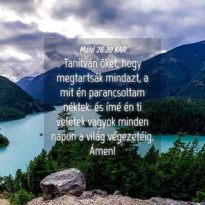 Picture 04 - Máté 28:20 KAR - Tanítván õket, hogy megtartsák mindazt, a mit - Bible Verse Picture