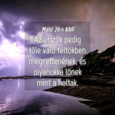 Picture 04 - Máté 28:4 KAR - Az õrizõk pedig tõle való féltökben - Bible Verse Picture