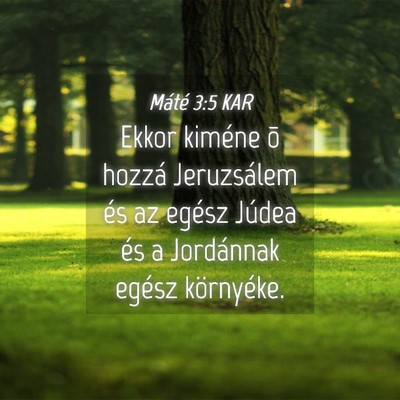 Picture 04 - Máté 3:5 KAR - Ekkor kiméne õ hozzá Jeruzsálem és az egész - Bible Verse Picture