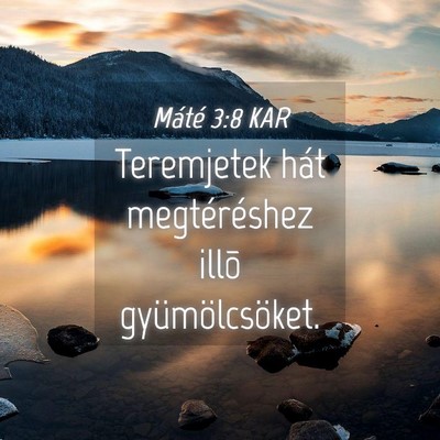 Picture 04 - Máté 3:8 KAR - Teremjetek hát megtéréshez illõ - Bible Verse Picture