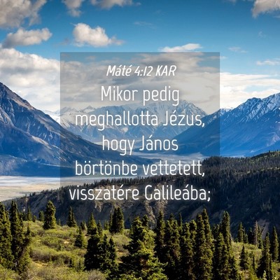 Picture 04 - Máté 4:12 KAR - Mikor pedig meghallotta Jézus, hogy János - Bible Verse Picture