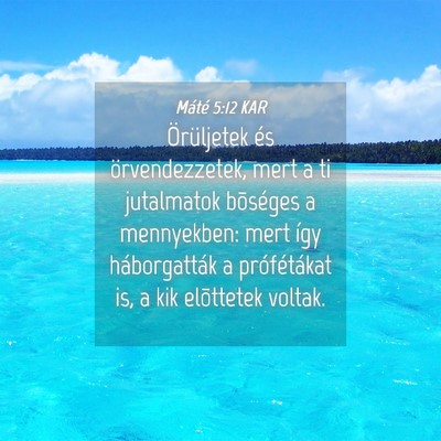 Picture 04 - Máté 5:12 KAR - Örüljetek és örvendezzetek, mert a ti - Bible Verse Picture