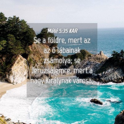 Picture 04 - Máté 5:35 KAR - Se a földre, mert az az õ lábainak zsámolya; - Bible Verse Picture