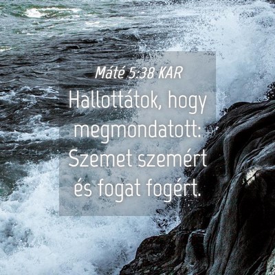 Picture 04 - Máté 5:38 KAR - Hallottátok, hogy megmondatott: Szemet szemért - Bible Verse Picture