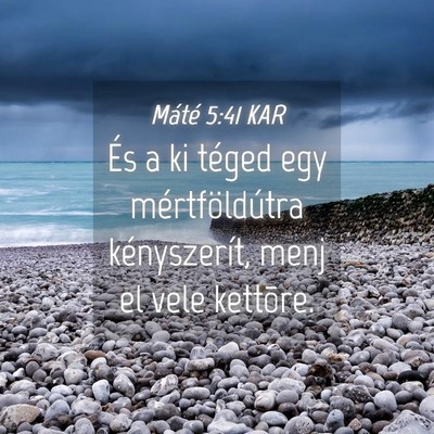 Picture 04 - Máté 5:41 KAR - És a ki téged egy mértföldútra kényszerít, - Bible Verse Picture