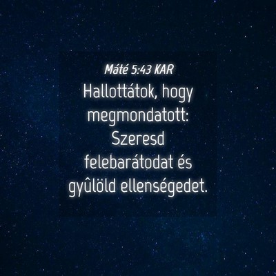 Picture 04 - Máté 5:43 KAR - Hallottátok, hogy megmondatott: Szeresd - Bible Verse Picture