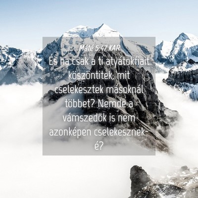 Picture 04 - Máté 5:47 KAR - És ha csak a ti atyátokfiait köszöntitek, mit - Bible Verse Picture