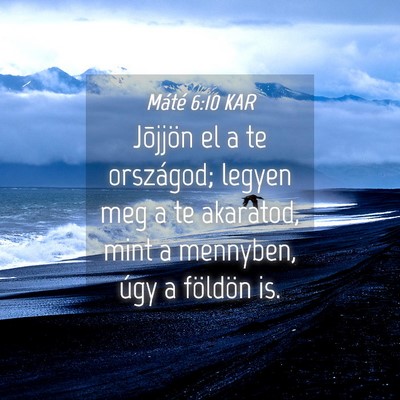 Picture 04 - Máté 6:10 KAR - Jõjjön el a te országod; legyen meg a te - Bible Verse Picture