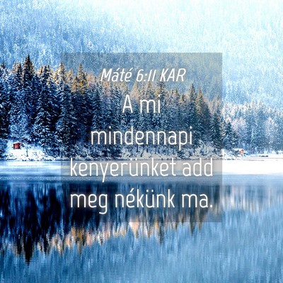 Picture 04 - Máté 6:11 KAR - A mi mindennapi kenyerünket add meg nékünk - Bible Verse Picture