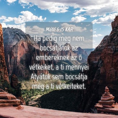 Picture 04 - Máté 6:15 KAR - Ha pedig meg nem bocsátjátok az embereknek az - Bible Verse Picture