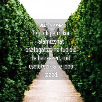 Picture 04 - Máté 6:3 KAR - Te pedig a mikor alamizsnát osztogatsz, ne tudja - Bible Verse Picture