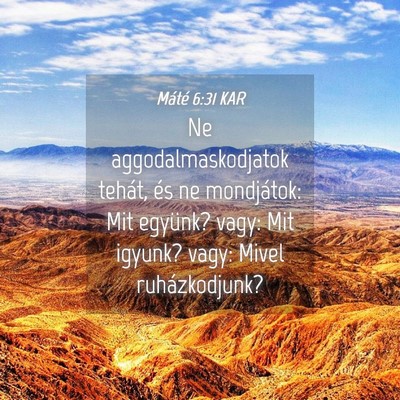 Picture 04 - Máté 6:31 KAR - Ne aggodalmaskodjatok tehát, és ne mondjátok: - Bible Verse Picture