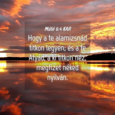 Picture 04 - Máté 6:4 KAR - Hogy a te alamizsnád titkon legyen; és a te - Bible Verse Picture