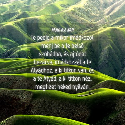 Picture 04 - Máté 6:6 KAR - Te pedig a mikor imádkozol, menj be a te belsõ - Bible Verse Picture