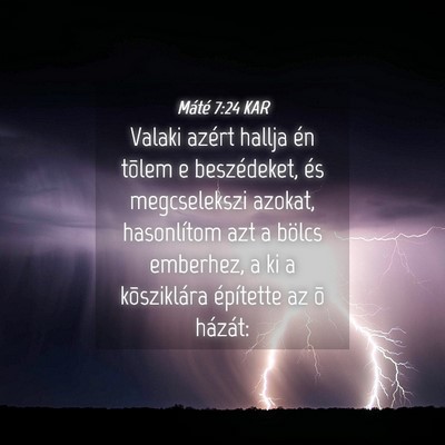 Picture 04 - Máté 7:24 KAR - Valaki azért hallja én tõlem e beszédeket, - Bible Verse Picture