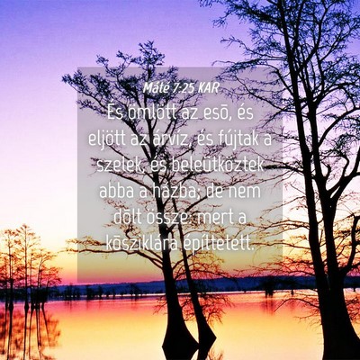 Picture 04 - Máté 7:25 KAR - És ömlött az esõ, és eljött az árvíz, és - Bible Verse Picture