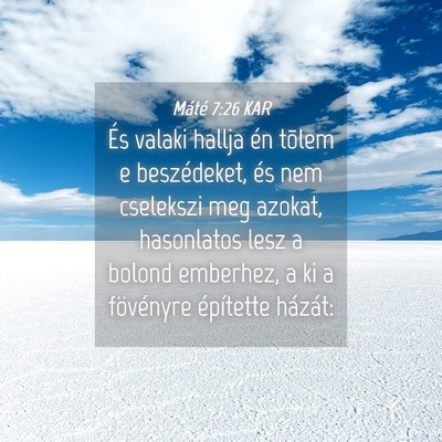 Picture 04 - Máté 7:26 KAR - És valaki hallja én tõlem e beszédeket, és - Bible Verse Picture