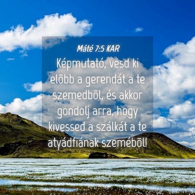 Picture 04 - Máté 7:5 KAR - Képmutató, vesd ki elõbb a gerendát a te - Bible Verse Picture