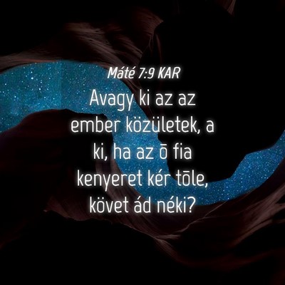 Picture 04 - Máté 7:9 KAR - Avagy ki az az ember közületek, a ki, ha az õ - Bible Verse Picture