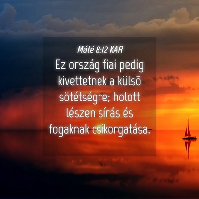 Picture 04 - Máté 8:12 KAR - Ez ország fiai pedig kivettetnek a külsõ - Bible Verse Picture