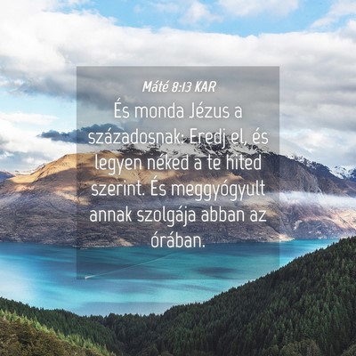 Picture 04 - Máté 8:13 KAR - És monda Jézus a századosnak: Eredj el, és - Bible Verse Picture