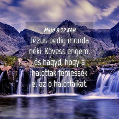 Picture 04 - Máté 8:22 KAR - Jézus pedig monda néki: Kövess engem, és - Bible Verse Picture