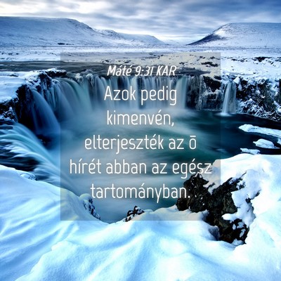 Picture 04 - Máté 9:31 KAR - Azok pedig kimenvén, elterjeszték az õ hírét - Bible Verse Picture