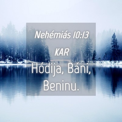 Picture 04 - Nehémiás 10:13 KAR - Hódija, Báni, - Bible Verse Picture