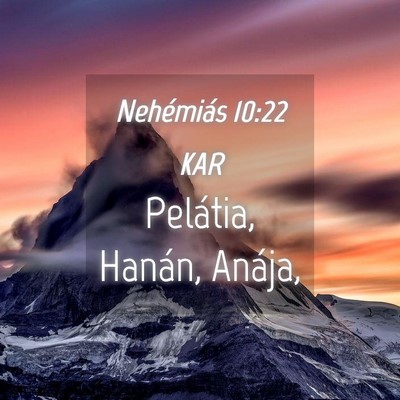 Picture 04 - Nehémiás 10:22 KAR - Pelátia, Hanán, - Bible Verse Picture