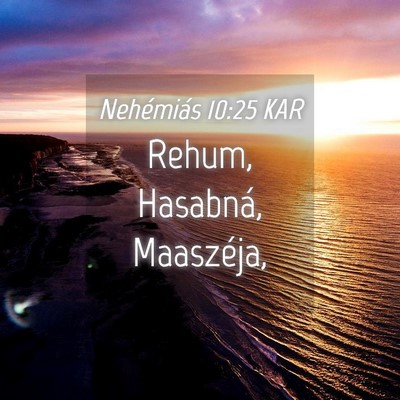 Picture 04 - Nehémiás 10:25 KAR - Rehum, Hasabná, - Bible Verse Picture