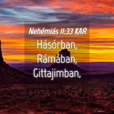 Picture 04 - Nehémiás 11:33 KAR - Hásórban, Rámában, - Bible Verse Picture