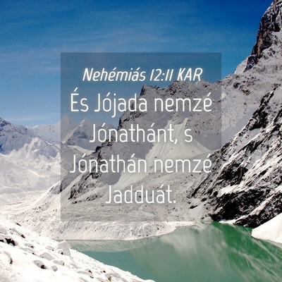 Picture 04 - Nehémiás 12:11 KAR - És Jójada nemzé Jónathánt, s Jónathán - Bible Verse Picture