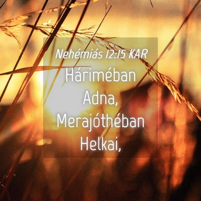 Picture 04 - Nehémiás 12:15 KAR - Háriméban Adna, Merajóthéban - Bible Verse Picture