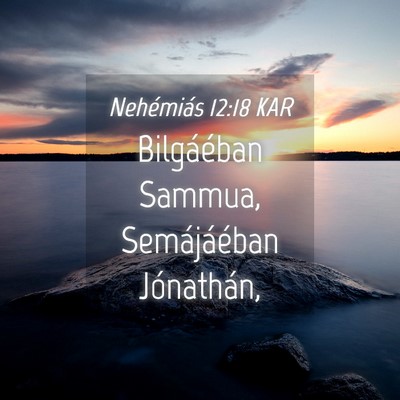 Picture 04 - Nehémiás 12:18 KAR - Bilgáéban Sammua, Semájáéban - Bible Verse Picture