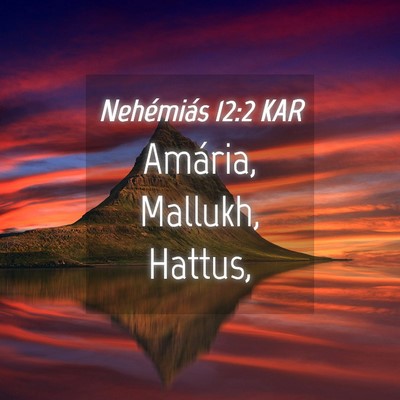 Picture 04 - Nehémiás 12:2 KAR - Amária, Mallukh, - Bible Verse Picture