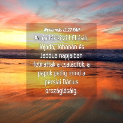 Picture 04 - Nehémiás 12:22 KAR - A Léviták közül Eliásib, Jójada, Jóhanán - Bible Verse Picture