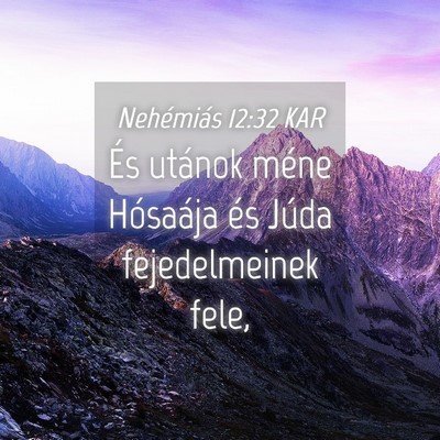Picture 04 - Nehémiás 12:32 KAR - És utánok méne Hósaája és Júda - Bible Verse Picture