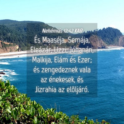 Picture 04 - Nehémiás 12:42 KAR - És Maaséja, Semája, Eleázár, Uzzi, - Bible Verse Picture
