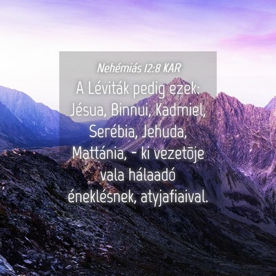 Picture 04 - Nehémiás 12:8 KAR - A Léviták pedig ezek: Jésua, Binnui, Kadmiel, - Bible Verse Picture