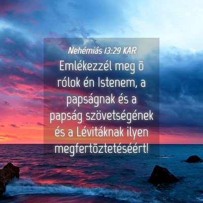 Picture 04 - Nehémiás 13:29 KAR - Emlékezzél meg õ rólok én Istenem, a - Bible Verse Picture