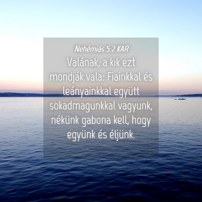 Picture 04 - Nehémiás 5:2 KAR - Valának, a kik ezt mondják vala: Fiainkkal és - Bible Verse Picture