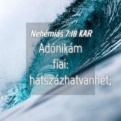 Picture 04 - Nehémiás 7:18 KAR - Adónikám fiai: - Bible Verse Picture