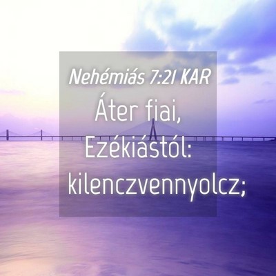 Picture 04 - Nehémiás 7:21 KAR - Áter fiai, Ezékiástól: - Bible Verse Picture