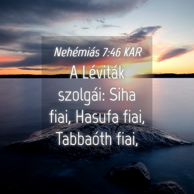 Picture 04 - Nehémiás 7:46 KAR - A Léviták szolgái: Siha fiai, Hasufa fiai, - Bible Verse Picture