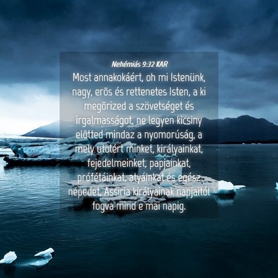 Picture 04 - Nehémiás 9:32 KAR - Most annakokáért, oh mi Istenünk, nagy, erõs - Bible Verse Picture