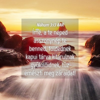 Picture 04 - Náhum 3:13 KAR - Ímé, a te néped asszonynép te benned, - Bible Verse Picture