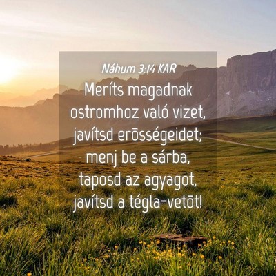 Picture 04 - Náhum 3:14 KAR - Meríts magadnak ostromhoz való vizet, javítsd - Bible Verse Picture