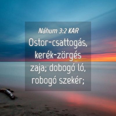 Picture 04 - Náhum 3:2 KAR - Ostor-csattogás, kerék-zörgés zaja; dobogó - Bible Verse Picture